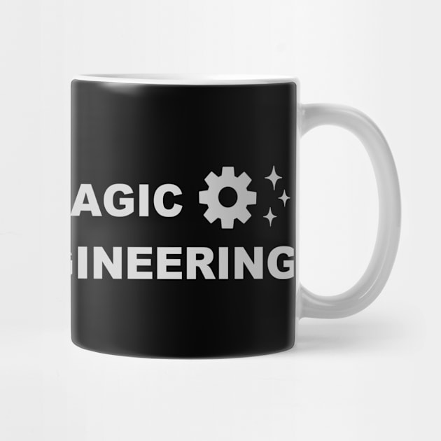 They Say Magic WE Say Engineering by vender